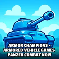 Armor Champions - Armored Vehicle Games， Panzer Combat Now - Upgradeable Tanks game